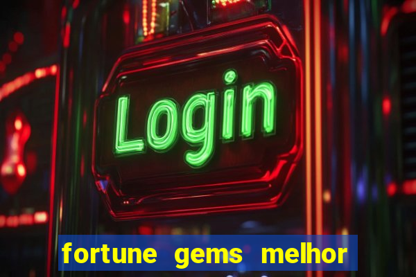 fortune gems melhor horario para jogar